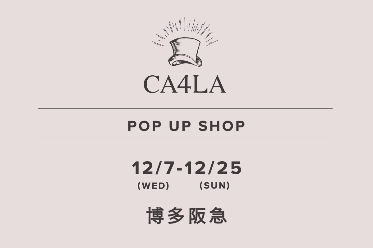 博多阪急 / CA4LA POP UP SHOP-12/7（星期三） - 12/25（星期日）-