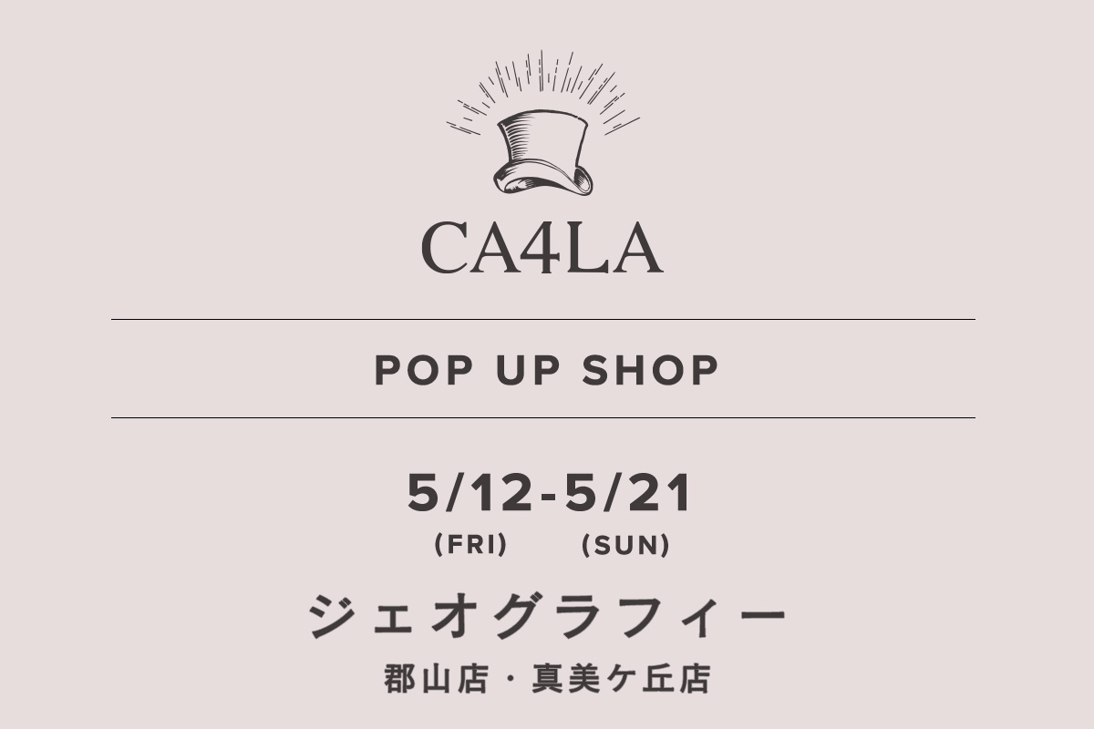 ジェオグラフィー / CA4LA POP UP SHOP －5/12(金)～5/21(日)－