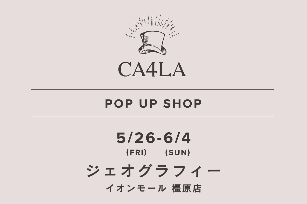 ジェオグラフィー / CA4LA POP UP SHOP －5/26(金)～6/4(日)－