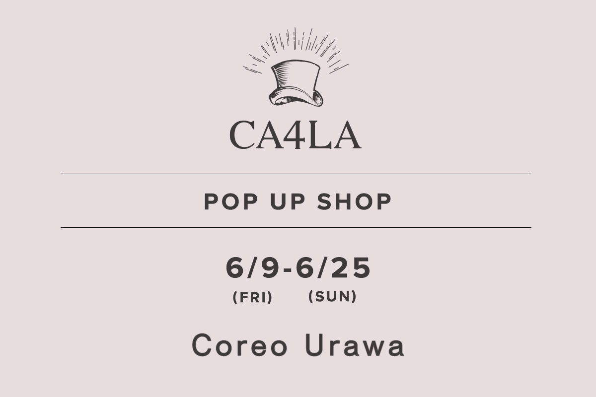 Coreo Urawa / CA4LA POP UP SHOP －6/9(金)～6/25(日)－