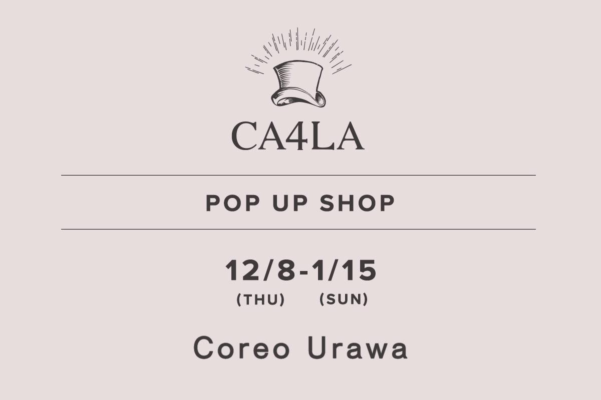 Coreo浦和 / CA4LA POP UP SHOP－12/8(星期四)～1/15(星期日)－