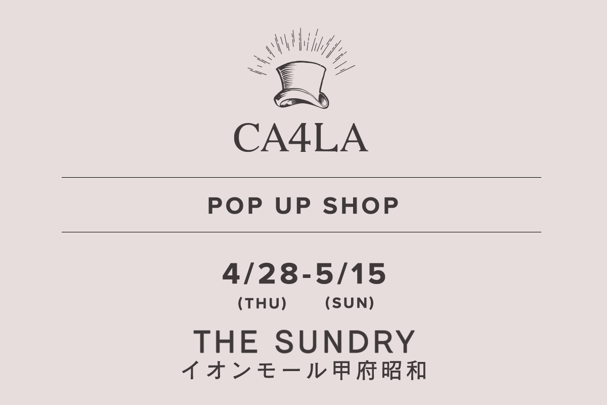THE SUNDRY Aeon Mall Kofu Showa / CA4LA POP UP SHOP-4/28 (Thursday) - 5/15 (Sunday)-