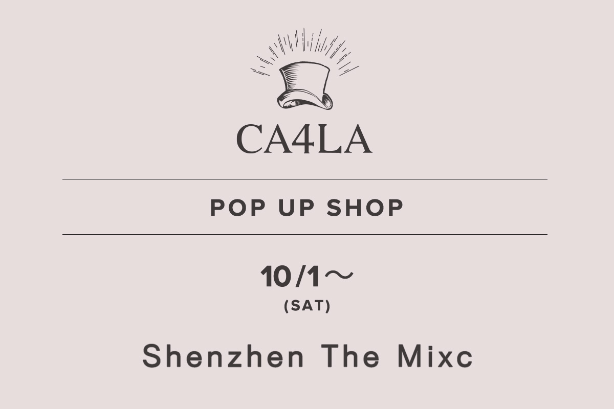 Shenzhen The Mixc / CA4LA POP UP SHOP 10/1(土)～