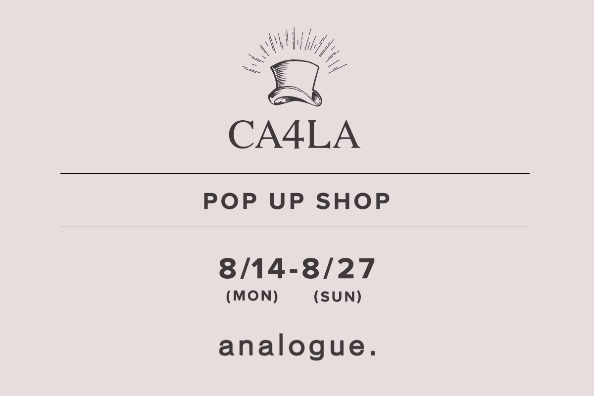 模拟。 / CA4LA POPUP SHOP- 8/14（星期一） - 8/27（星期日）-
