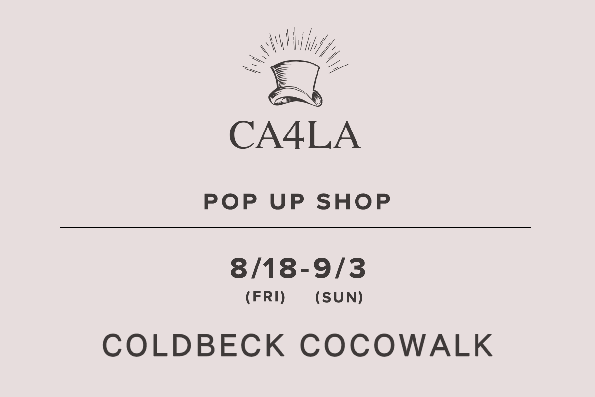 COLDBECK COCOWALK / CA4LA POP UP SHOP ‐8/18(金)～9/3(日)‐