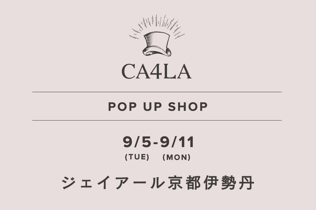 ジェイアール京都伊勢丹 / CA4LA POP UP SHOP －9/5(火)～9/11(月)－