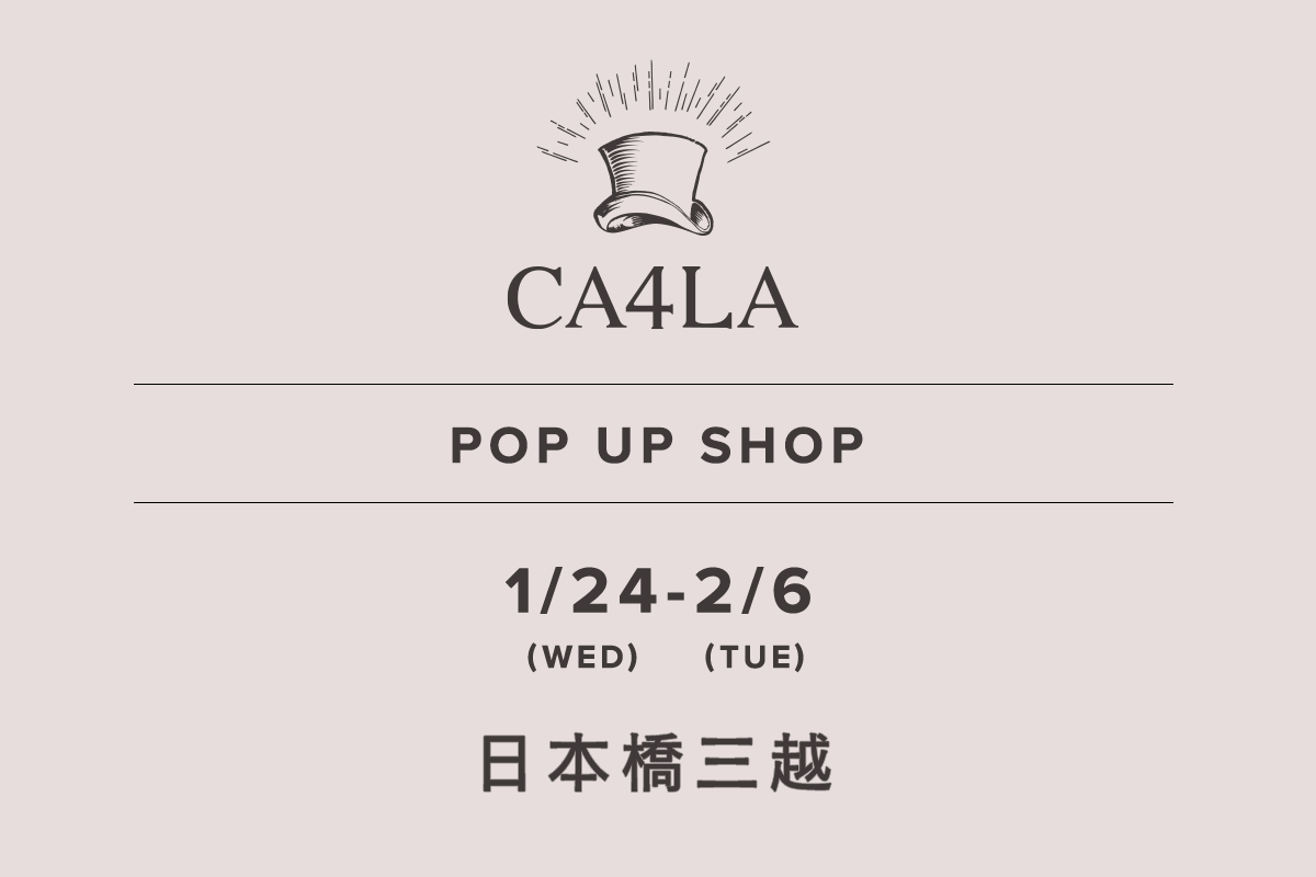 日本桥三越旗舰店 / CA4LA POP UP SHOP - 1月24日（周三）- 2月6日（周二）