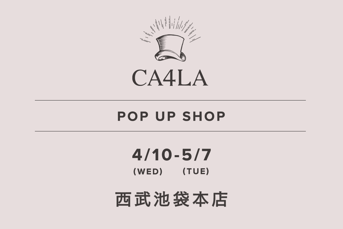 西武池袋总店 / CA4LA POP UP SHOP-4/10（星期三） - 5/7（星期二）-