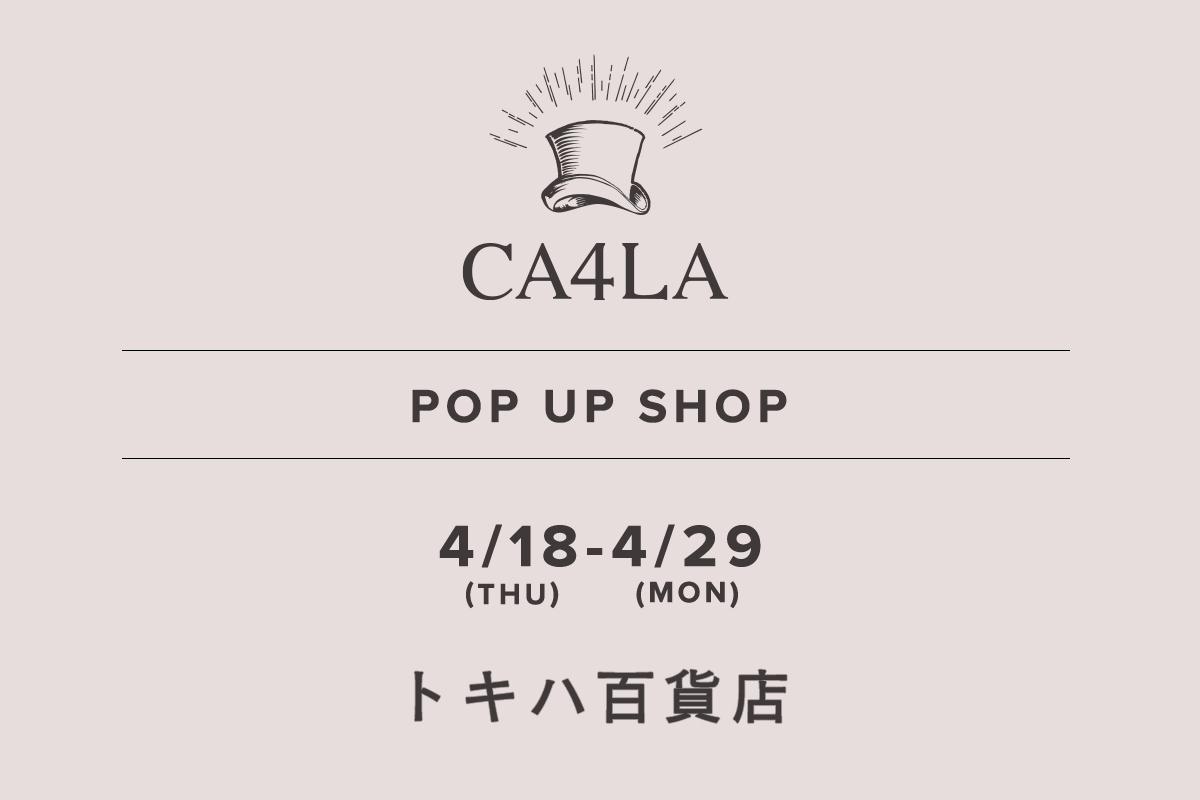 常叶总店 / CA4LA POP UP SHOP-4/18（星期四）- 4/29（星期一）-