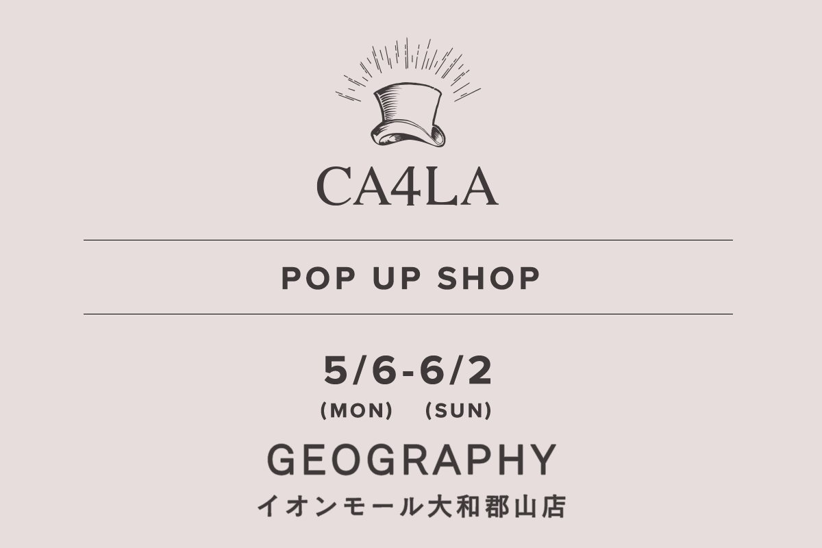 地理 / CA4LA POP UP SHOP－5/6(星期一)～6/2(星期日)－