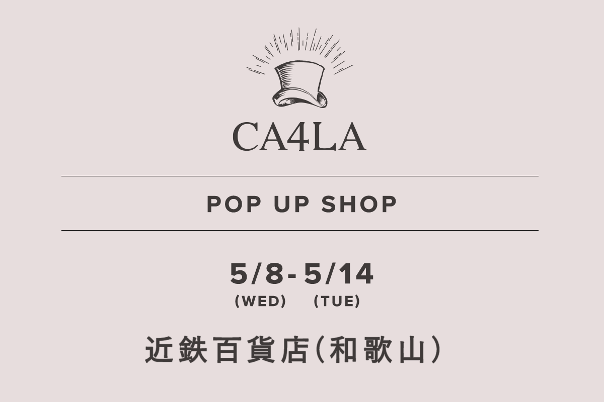 近铁百货店和歌山店 / CA4LA POP UP SHOP- 5/8（周三） - 5/14（周二） -