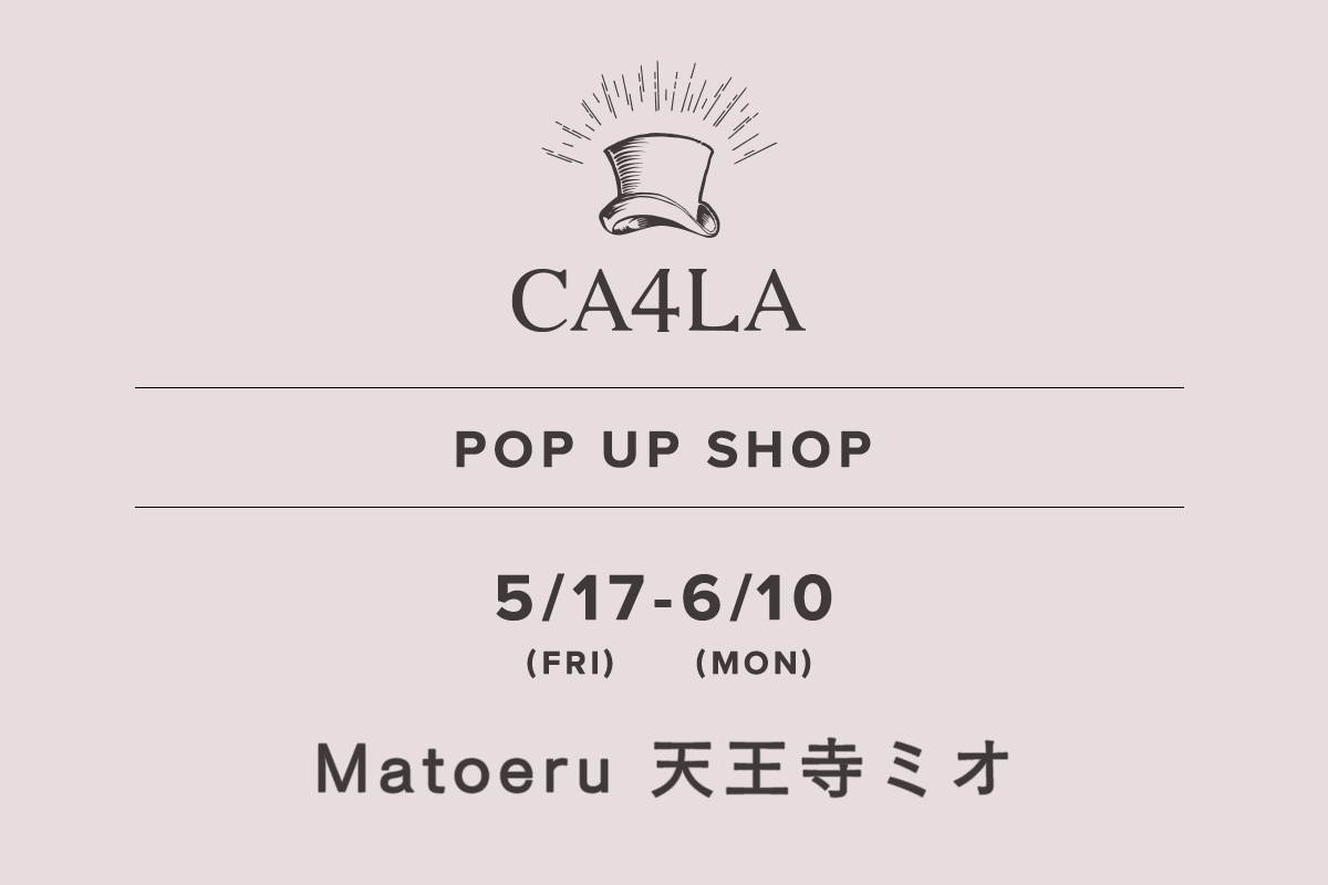 天王寺澪 / CA4LA POP UP SHOP-5/17（星期五） - 6/10（星期一）-