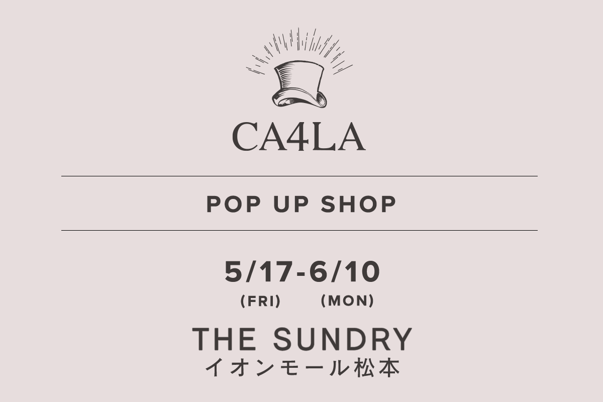 THE SUNDRY 永旺购物中心松本 / CA4LA POP UP SHOP-5/17（星期五） - 6/10（星期一）-
