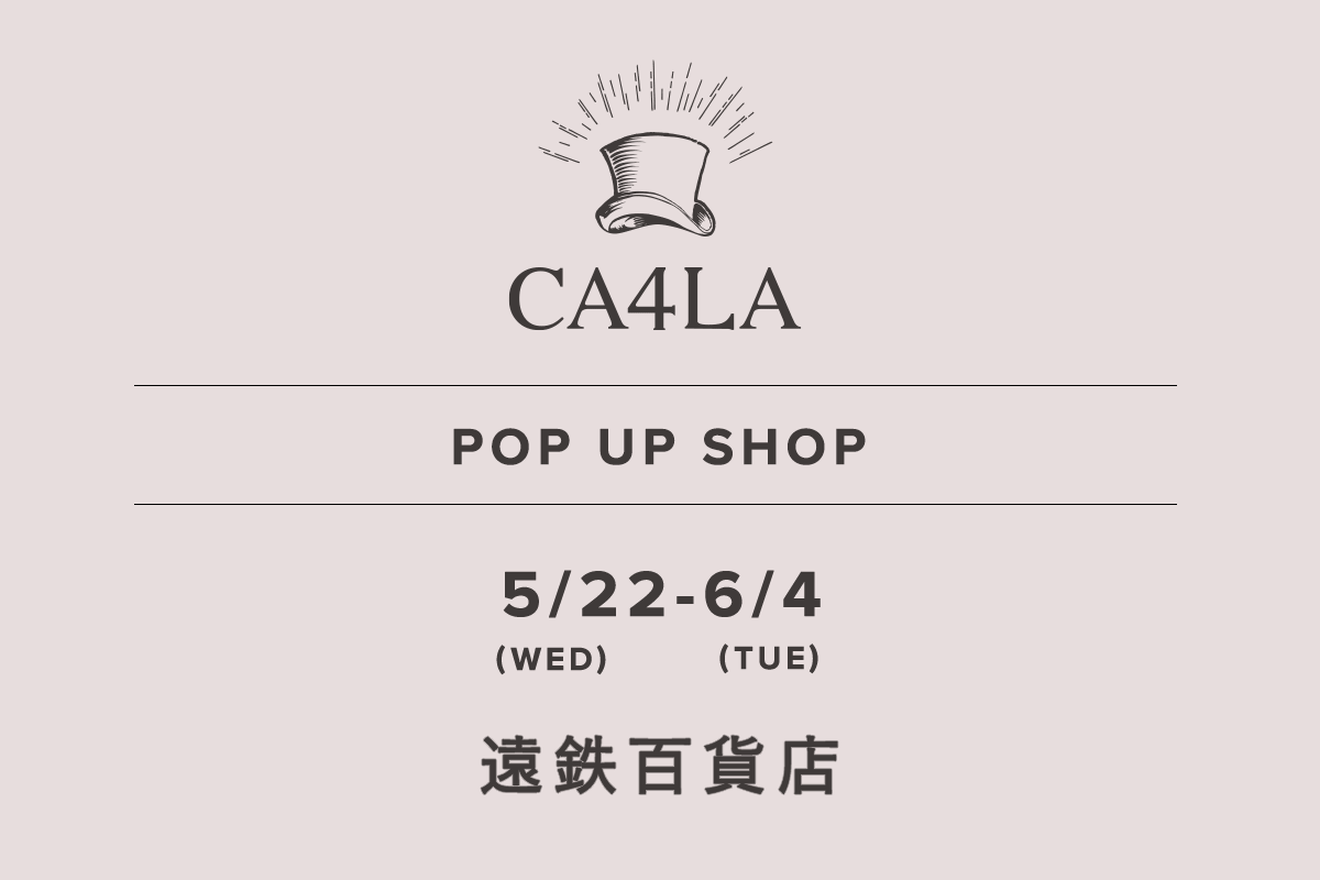 远铁百货店 / CA4LA POP UP SHOP- 5/22（周三） - 6/4（周二）-
