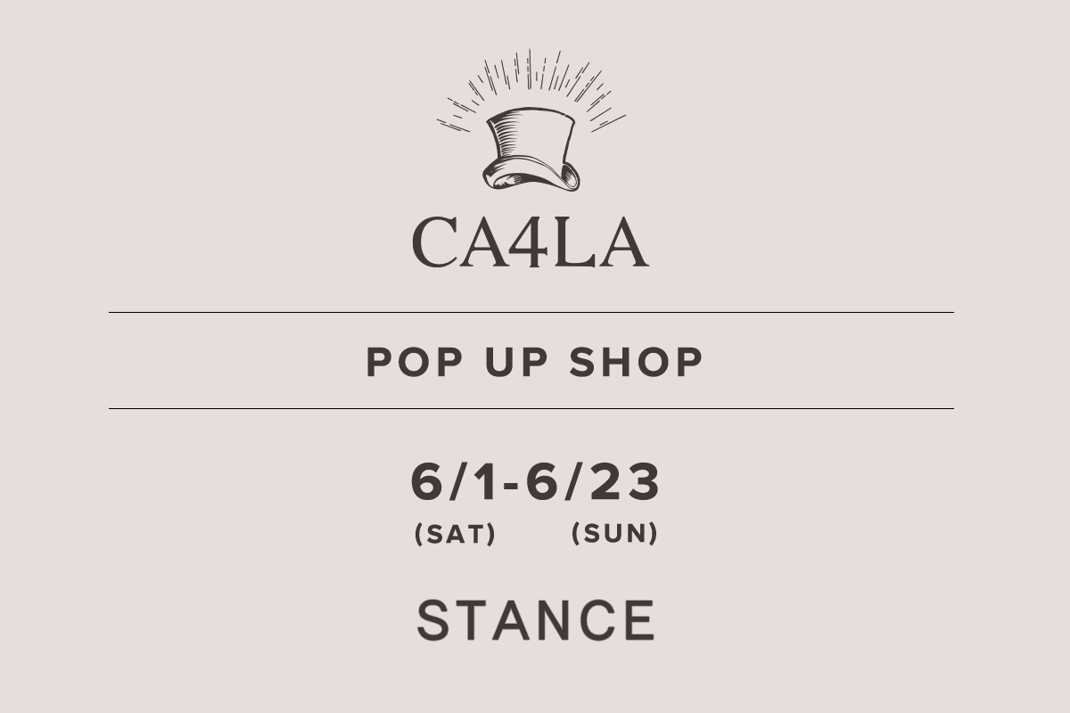 STANCE / CA4LA POP UP SHOP- 6/1（星期六） - 6/23（星期日）-