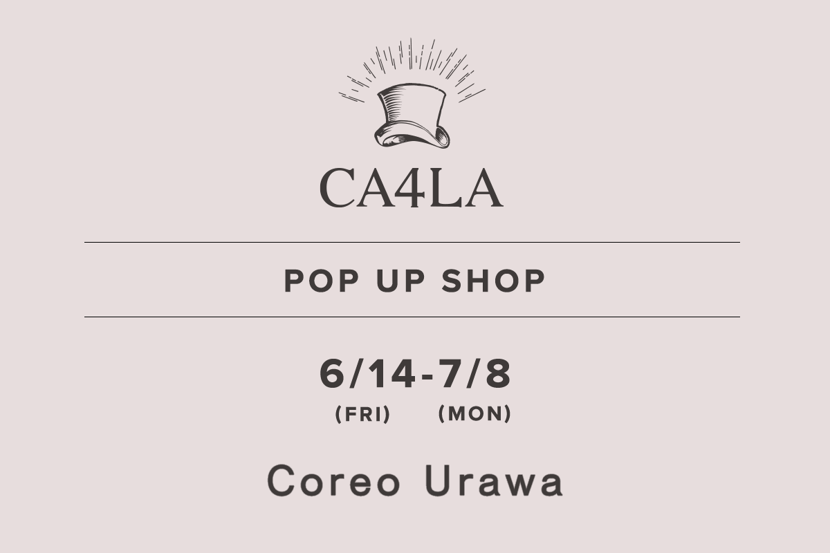Coreo浦和 / CA4LA POP UP SHOP- 6/14（星期五） - 7/8（星期一） -