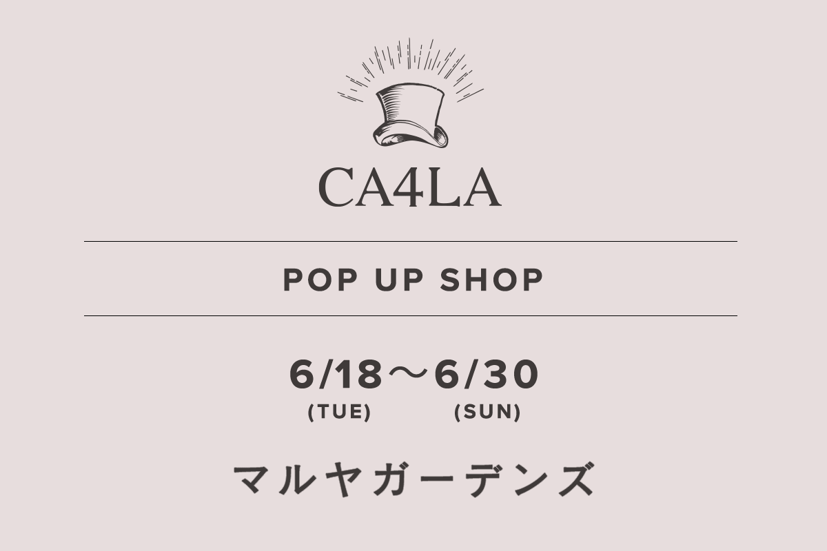 丸屋花园 / CA4LA POP UP SHOP- 6/18（星期二） - 6/30（星期日）-