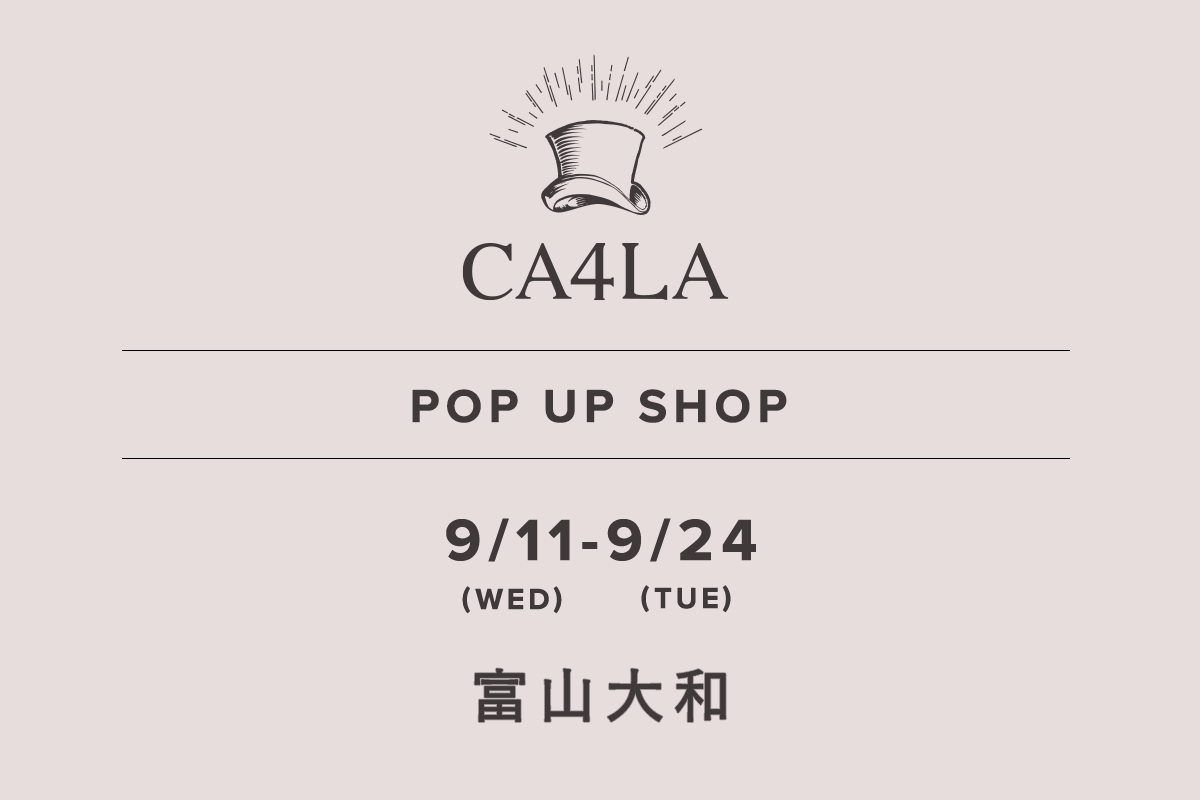 富山大和 / CA4LA POP UP SHOP －9/11(水)～9/24(火)－