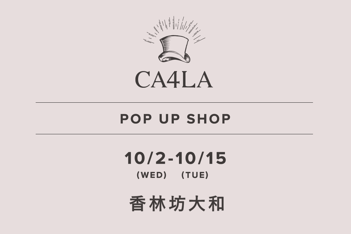 香林坊大和 / CA4LA POP UP SHOP-10/2（星期三） - 10/15（星期二）-