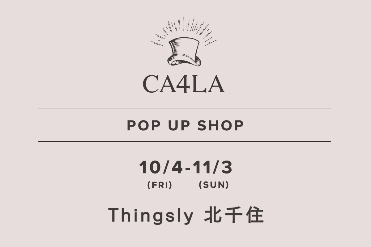 Thingsly 北千住 / CA4LA POP UP SHOP- 10/4（星期五） - 11/3（星期日）-
