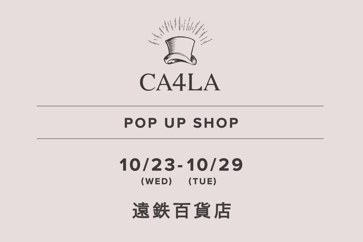 Entetsu Department Store / CA4LA POP UP SHOP-10/23 (Wed) - 10/29 (Tue)-