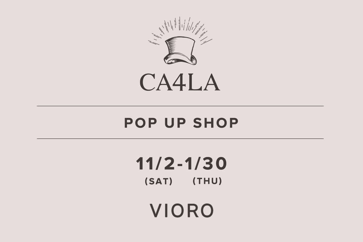 VIORO / CA4LA POP UP SHOP-11/2 (Sat) - 1/30 (Thu)-