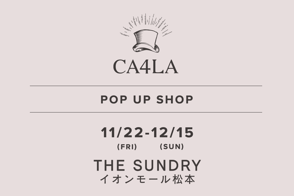THE SUNDRY AEON MALL Matsumoto / CA4LA POP UP SHOP-11/22 (Fri) -12/15 (Sun)-