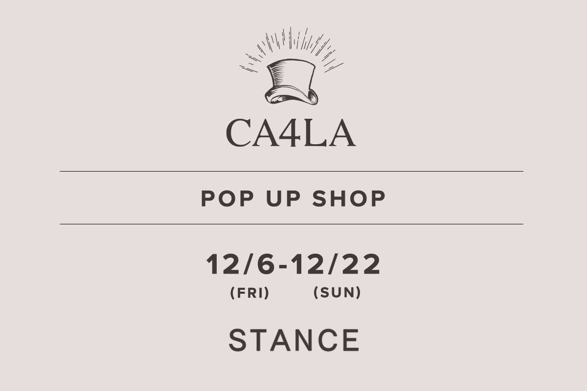 STANCE / CA4LA POP UP SHOP-12/6 (Fri) -12/22 (Sun)-