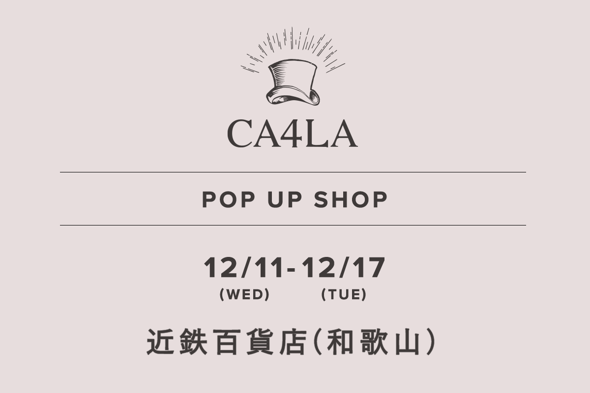 Kintetsu Department Store Wakayama Branch / CA4LA POP UP SHOP-12/11 (Wed) - 12/17 (Tue)-