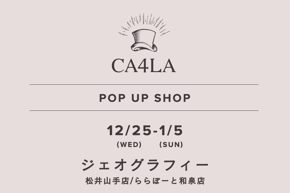 Geography / CA4LA POP UP SHOP-12/25 (Wed) - 1/5 (Sun)-
