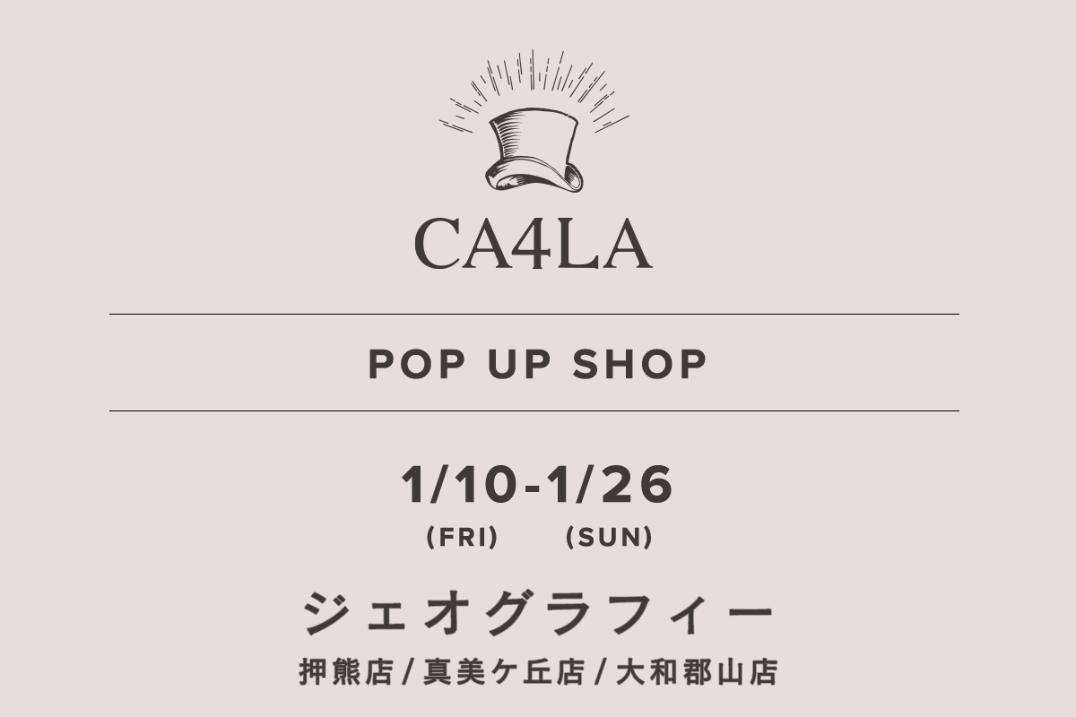 Geography / CA4LA POP UP SHOP-1/10 (Fri) - 1/26 (Sun)-