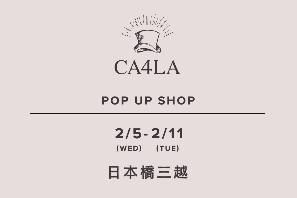 Nihombashi Mitsukoshi Main Store / CA4LA POP UP SHOP-2/5 (Wed) - 2/11 (Tue)-