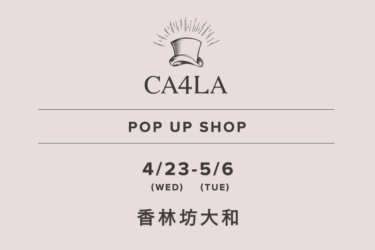 Korinbo Yamato / CA4LA POP UP SHOP-April 23rd (Wednesday) - May 6th (Tuesday)-