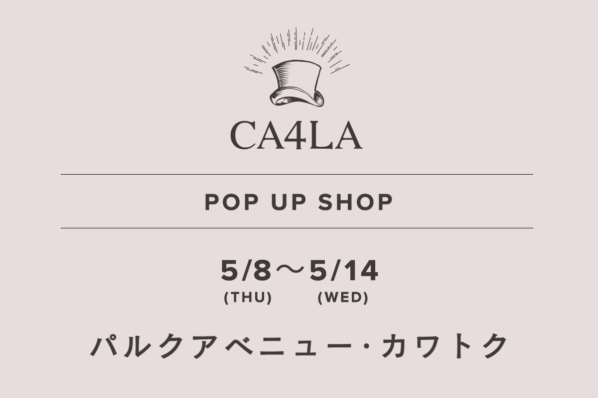 Parc Avenue Kawatoku / CA4LA POP UP SHOP-May 8th (Thurs) - May 14th (Wed)-