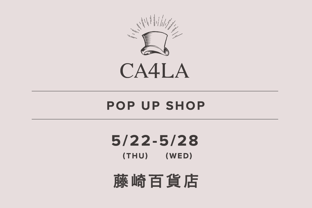 Fujisaki Department Store / CA4LA POP UP SHOP-May 22 (Thu) - May 28 (Wed)-