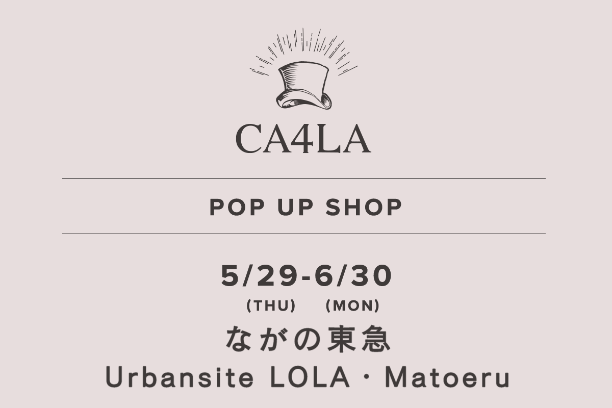 Nagano Tokyu Urbansite LOLA・Matoeru / CA4LA POP UP SHOP-May 29th (Thurs) - June 30th (Mon)-