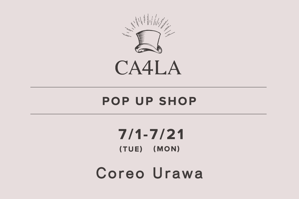 Coreo Urawa / CA4LA POP UP SHOP －7/1(火)～7/21(月)－