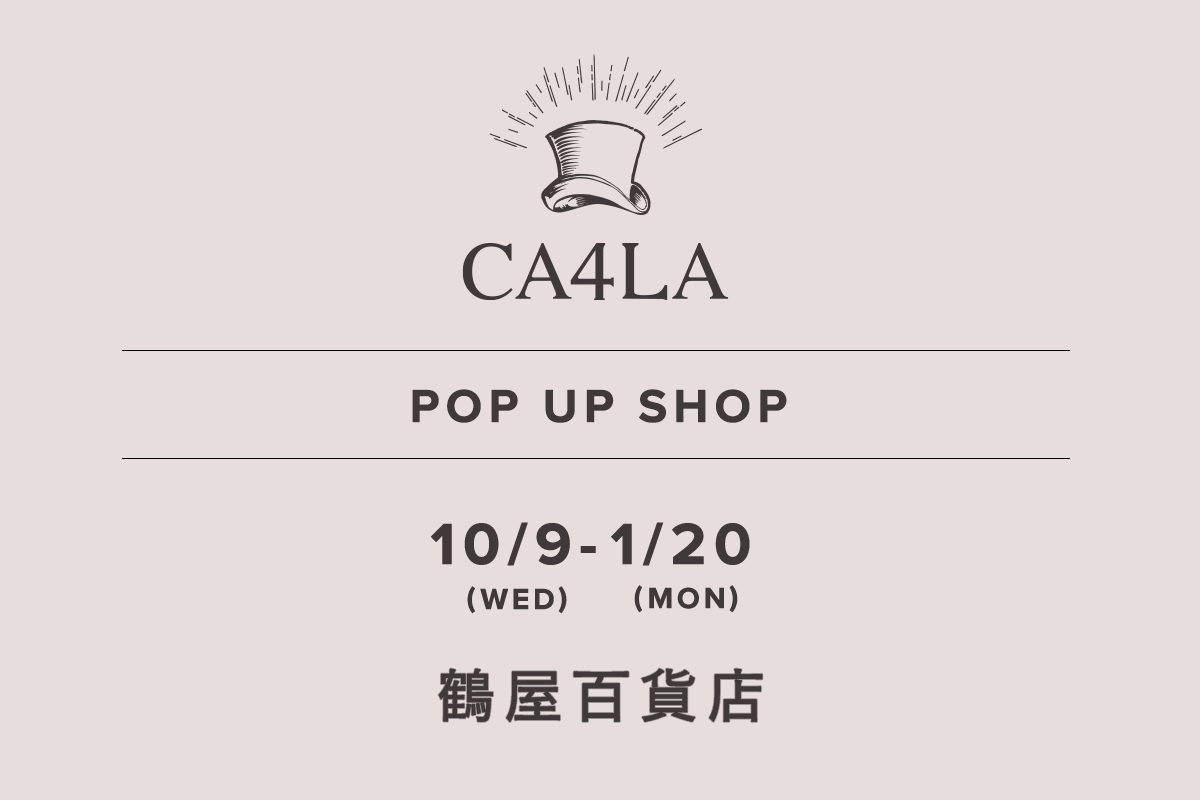 Tsuruya Department Store / CA4LA POP UP SHOP-10/9 (Wed) - 1/20 (Mon)-